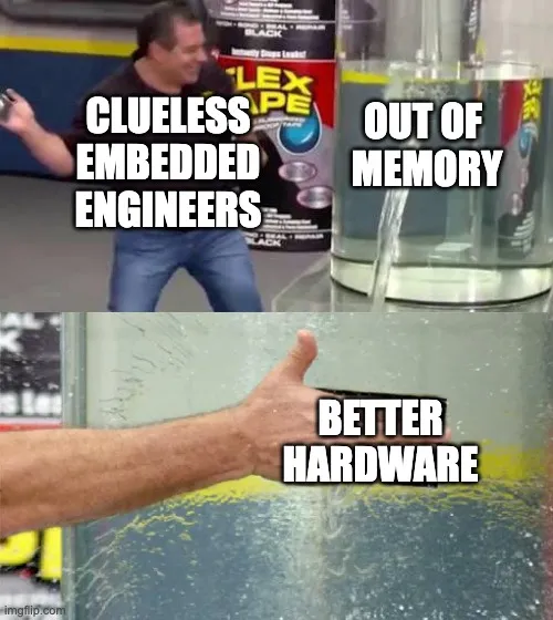 'Memory management is not my concern.' - Clueless Embedded Engineers.